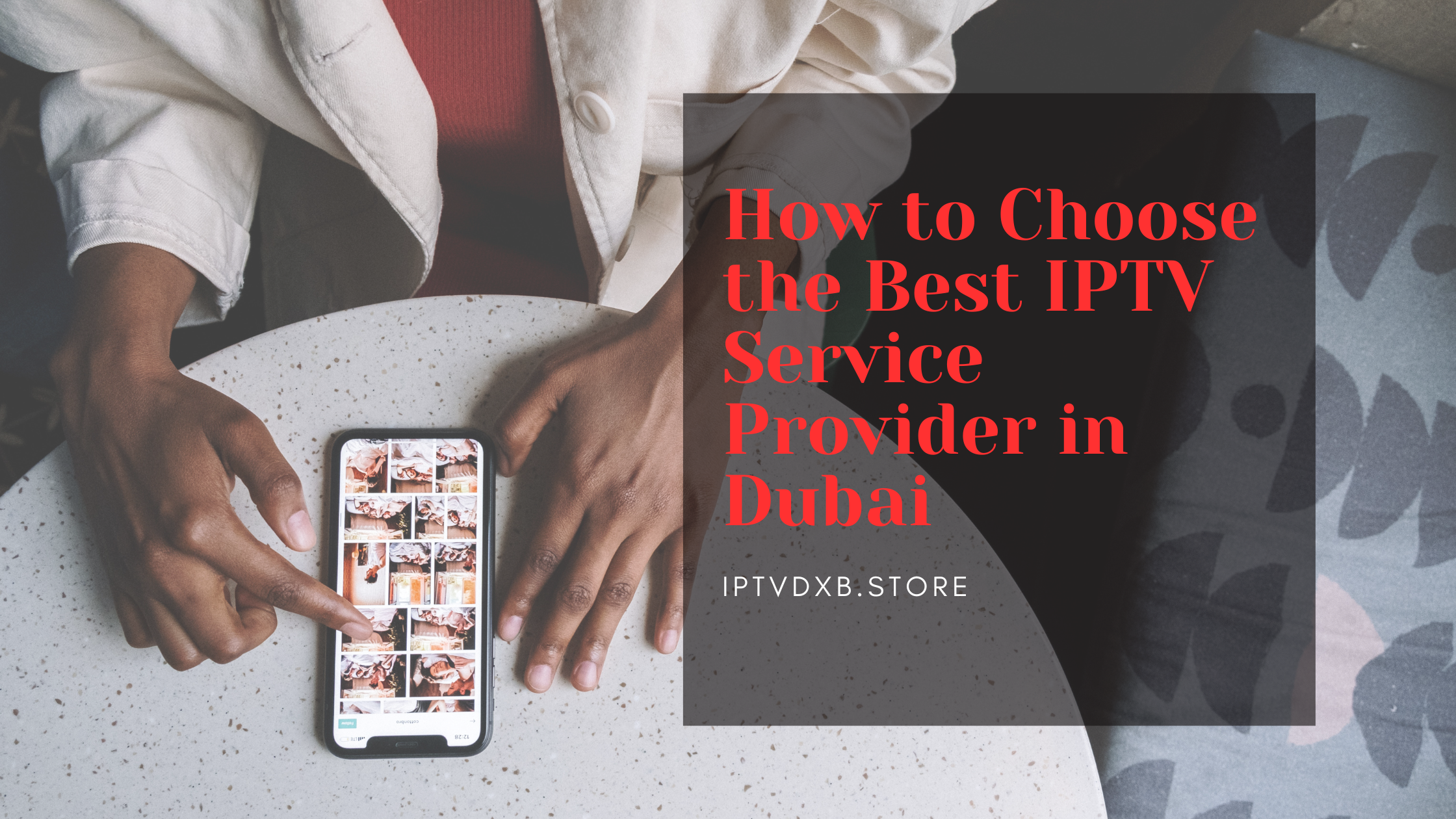 How to Choose the Best IPTV Service Provider in Dubai
