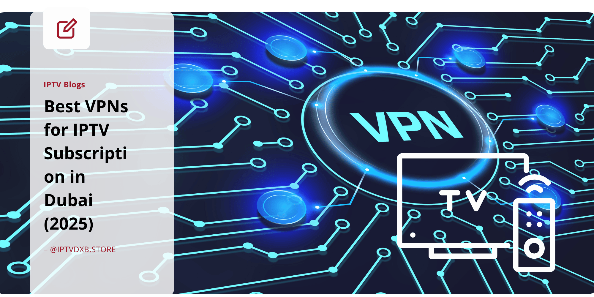 Best VPNs for IPTV Subscription in Dubai (2025)
